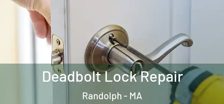  Deadbolt Lock Repair Randolph - MA